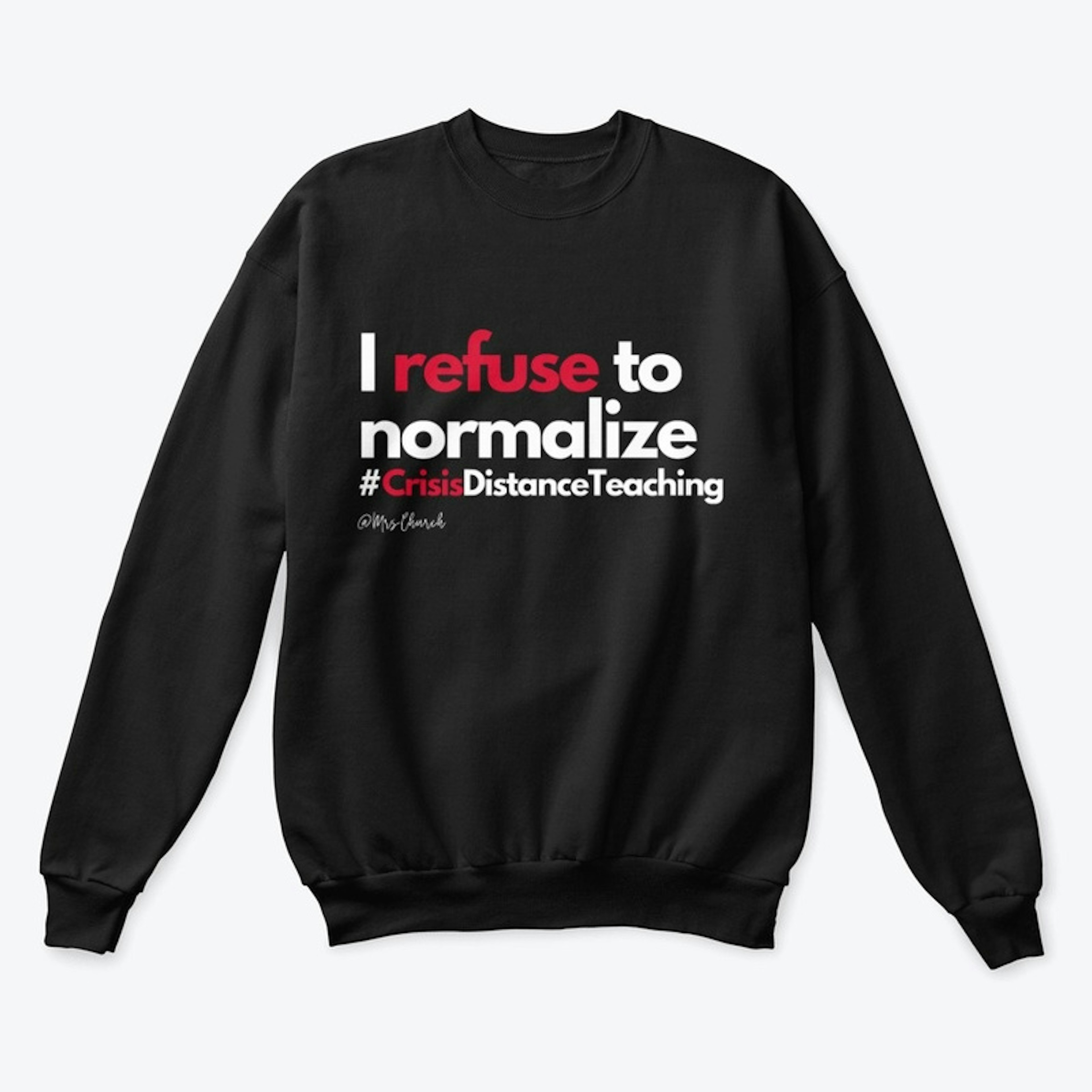 I refuse to normalize this - Crew Neck