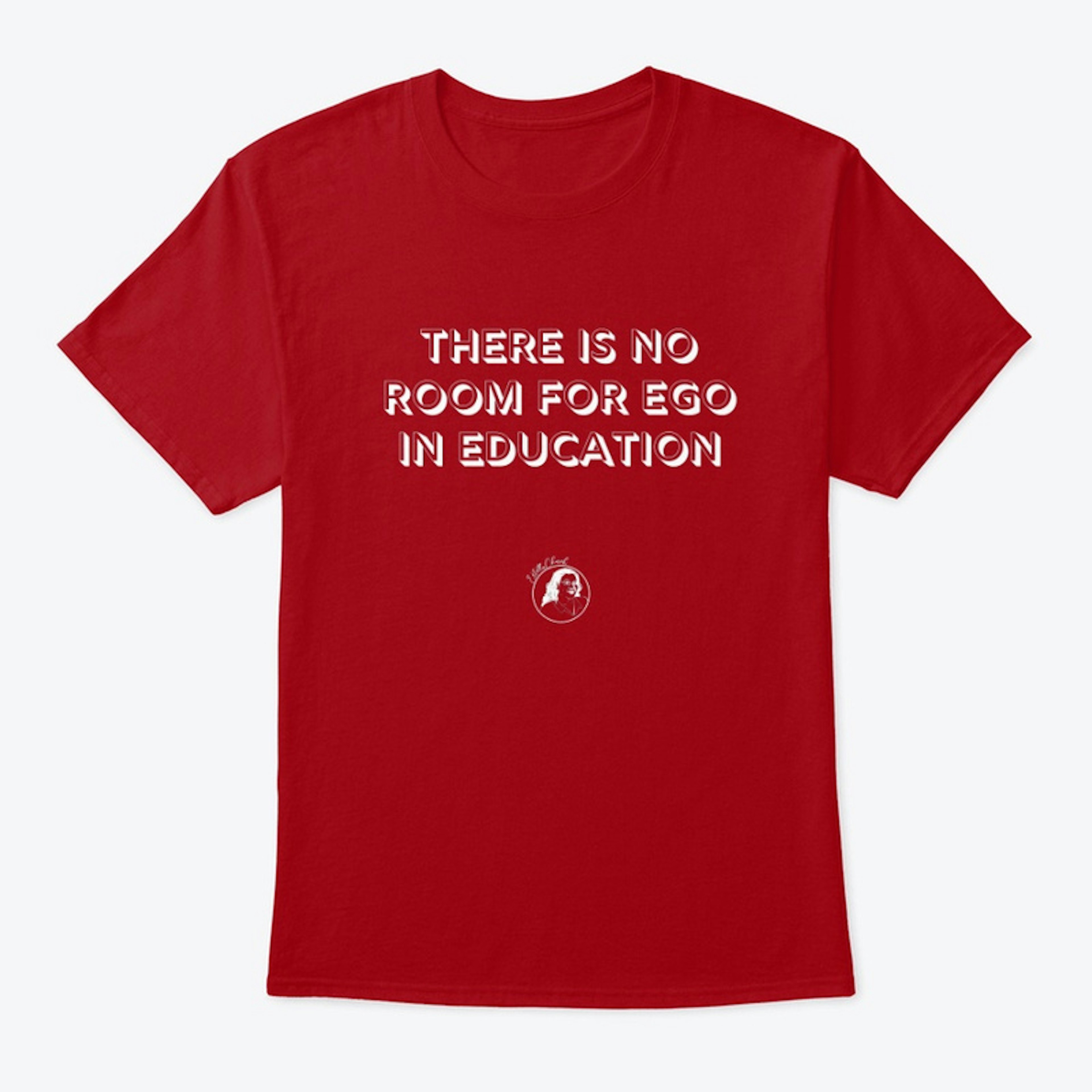 No Egos in Education T-Shirt